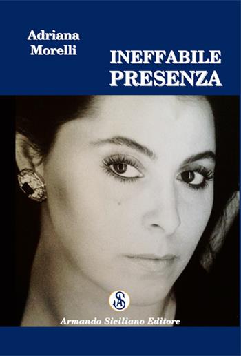 Ineffabile presenza - Adriana Morelli - Libro Armando Siciliano Editore 2018, Narrativa | Libraccio.it