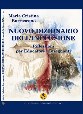 Nuovo dizionario dell'inclusione. Riflessioni per educatori e insegnanti - Maria Cristina Burrascano - Libro Armando Siciliano Editore 2018, Scuola | Libraccio.it