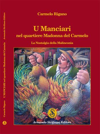 U manciari nel quartiere Madonna del Carmelo. La nostalgia della malinconia - Carmelo Rigano - Libro Armando Siciliano Editore 2018, Etnografie | Libraccio.it
