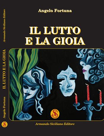 Il lutto e la gioia - Angelo Fortuna - Libro Armando Siciliano Editore 2018, Memoria | Libraccio.it