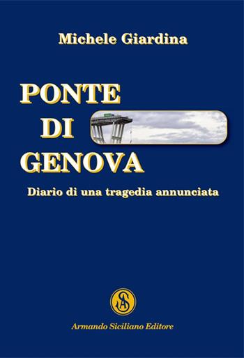 Ponte di Genova. Diario di una tragedia annunciata - Michele Giardina - Libro Armando Siciliano Editore 2019, Politica | Libraccio.it