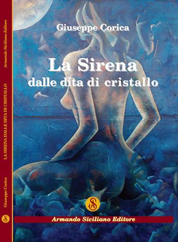 La sirena dalle dita di cristallo - Giuseppe Corica - Libro Armando Siciliano Editore 2019, Poesia | Libraccio.it