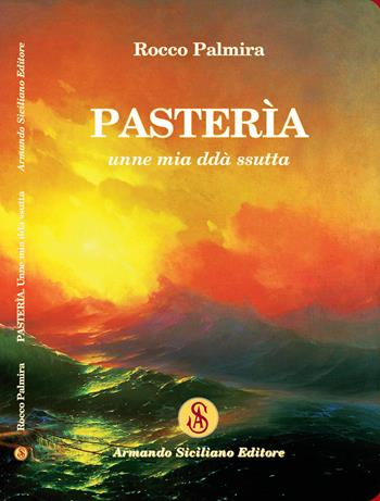 Pasterìa unne mia ddà ssutta - Rocco Palmira - Libro Armando Siciliano Editore 2022, Narrativa | Libraccio.it