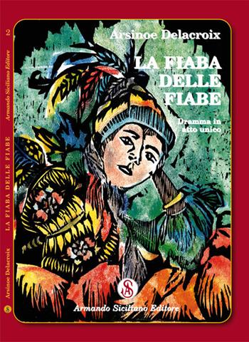 La fiaba delle fiabe. Dramma in atto unico - Arsinoe Delacroix - Libro Armando Siciliano Editore 2019, Teatro | Libraccio.it
