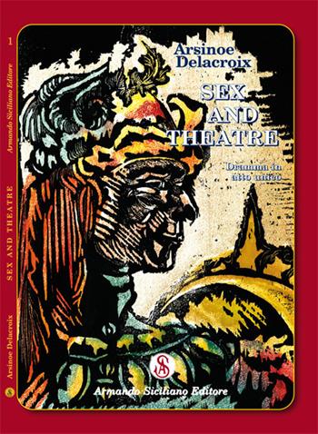 Sex and theatre - Arsinoe Delacroix - Libro Armando Siciliano Editore 2019, Teatro | Libraccio.it