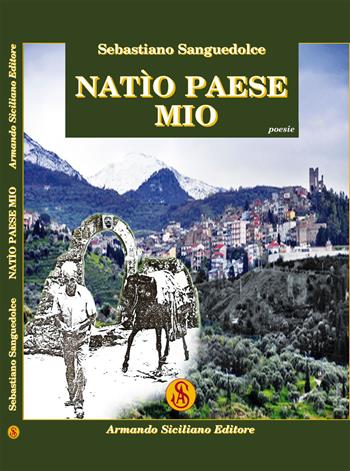 Natìo paese mio - Sebastiano Sanguedolce - Libro Armando Siciliano Editore 2019, Poesia | Libraccio.it