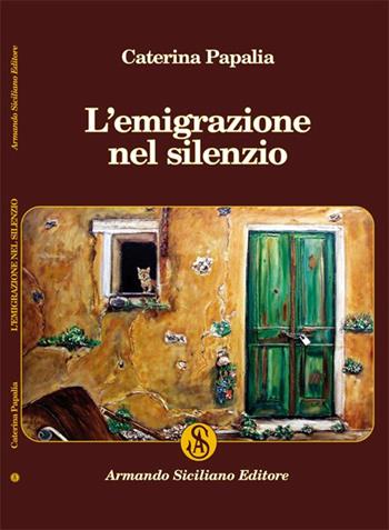 L'emigrazione nel silenzio - Caterina Papalia - Libro Armando Siciliano Editore 2020, Narrativa | Libraccio.it