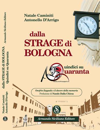 Dalla Strage di Bologna. Quindici Su Quaranta. Onofrio Zappalà e il dovere della memoria - Natale Caminiti, Antonello D'Arrigo - Libro Armando Siciliano Editore 2020, Saggistica | Libraccio.it