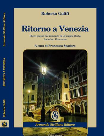 Ritorno a Venezia. Libero sequel di "Anonimo Veneziano" di Giuseppe Berto - Roberta Galifi - Libro Armando Siciliano Editore 2020, Narrativa | Libraccio.it