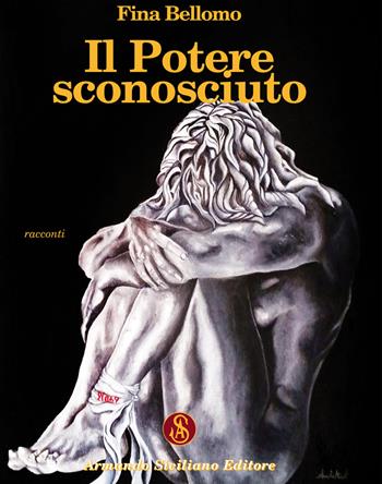 Il potere sconosciuto - Fina Bellomo - Libro Armando Siciliano Editore 2020, Racconti | Libraccio.it