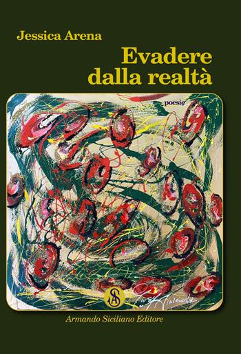 Evadere dalla realtà - Jessica Arena - Libro Armando Siciliano Editore 2020, Poesia | Libraccio.it