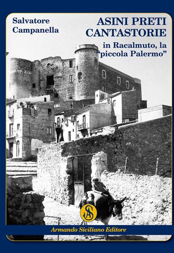 Asini preti cantastorie in Racalmuto, la «piccola Palermo» - Salvatore Campanella - Libro Armando Siciliano Editore 2020, Memoria | Libraccio.it