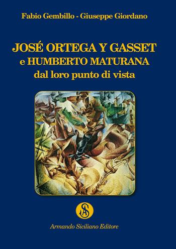 José Ortega y Gasset e Humberto Maturana dal loro punto di vista - Giuseppe Giordano, Fabio Gembillo - Libro Armando Siciliano Editore 2020, Biblioetera | Libraccio.it