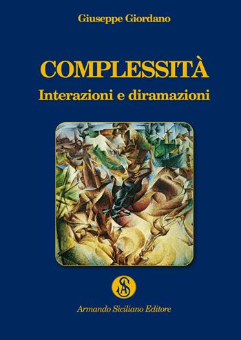 Complessità. Interazioni e diramazioni - Giuseppe Giordano - Libro Armando Siciliano Editore 2021, Biblioetera | Libraccio.it