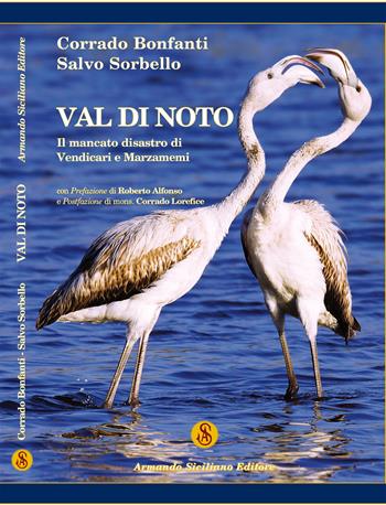 Val di Noto. Il mancato disastro di Vendicari e Marzamemi - Corrado Bonfanti, Salvo Sorbello - Libro Armando Siciliano Editore 2021 | Libraccio.it