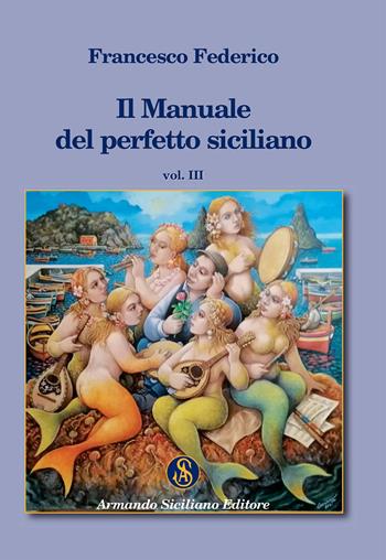 Il manuale del perfetto siciliano. Vol. 3 - Francesco Federico - Libro Armando Siciliano Editore 2021, Memoria | Libraccio.it