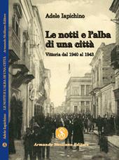 Le notti e l'alba di una città. Vittoria dal 1940 al 1943