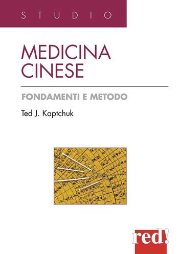 Medicina cinese. Fondamenti e metodo - Ted J. Kaptchuk - Libro Red Edizioni 2013, Studio | Libraccio.it