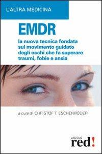 EMDR. La nuova tecnica sul movimento guidato degli occhi che fa superare traumi, fobie e ansia - Christof T. Eschenröder - Libro Red Edizioni 2003, L' altra medicina | Libraccio.it