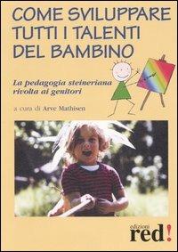 Come sviluppare tutti i talenti del bambino. La pedagogia steineriana rivolta ai genitori  - Libro Red Edizioni 2013, Piccoli grandi manuali | Libraccio.it