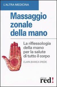 Massaggio zonale della mano - Clara Bianca Erede - Libro Red Edizioni 2003, L'altra medicina | Libraccio.it