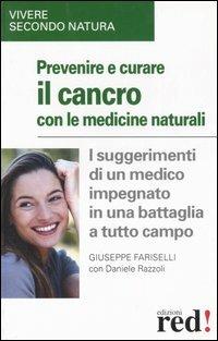 Prevenire e cucare il cancro con le medicine naturali - Giuseppe Fariselli, Daniele Razzoli - Libro Red Edizioni 2003, Vivere secondo natura | Libraccio.it
