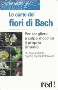 Le carte dei fiori di Bach - Davide M. Pirovano, Milena Simeoni - Libro Red Edizioni 2003, L'altra medicina | Libraccio.it