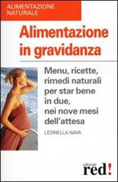 Alimentazione in gravidanza. Menu, ricette, rimedi naturali per star bene in due, nei nove mesi dell'attesa