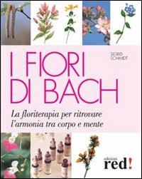 I fiori di Bach - Sigrid Schmidt - Libro Red Edizioni 2003, Terapie naturali | Libraccio.it