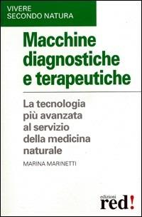 Macchine diagnostiche e terapeutiche. Gli strumenti tecnologici utilizzati dalla medicina naturale - Daniele Razzoli, Marina Marinetti - Libro Red Edizioni 2003, Vivere secondo natura | Libraccio.it