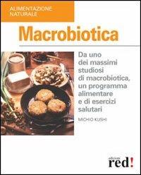 Macrobiotica - Michio Kushi - Libro Red Edizioni 2003, Alimentazione naturale | Libraccio.it