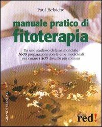 Manuale pratico di fitoterapia - Paul Belaiche - Libro Red Edizioni 2003, Grandi manuali | Libraccio.it