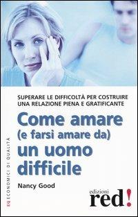 Come amare (e farsi amare da) un uomo difficile - Nancy Good - Libro Red Edizioni 2003, Economici di qualità | Libraccio.it