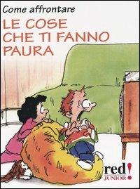 Come affrontare le cose che ti fanno paura  - Libro Red Edizioni 2003, Junior | Libraccio.it