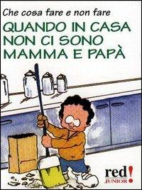 Che cosa fare e non fare quando in casa non ci sono mamma e papà  - Libro Red Edizioni 2003, Junior | Libraccio.it