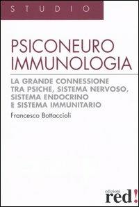 Psiconeuroimmunologia. La grande connessione tra psiche, sistema nervoso, sistema endocrino e sistema immunitario - Francesco Bottaccioli - Libro Red Edizioni 2003, Studio | Libraccio.it