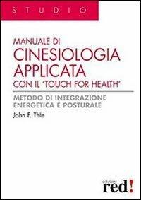 Manuale di cinesiologia applicata con il «Touch for health». Ediz. illustrata - John F. Thie - Libro Red Edizioni 2013, Studio | Libraccio.it