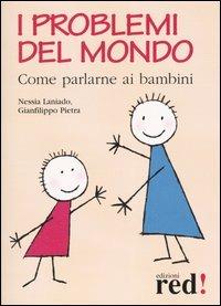 I problemi del mondo. Come parlarne ai bambini - Nessia Laniado, Gianfilippo Pietra - Libro Red Edizioni 2003, Piccoli grandi manuali | Libraccio.it