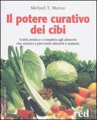 Il potere curativo dei cibi - Michael T. Murray - Libro Red Edizioni 2003, Grandi manuali | Libraccio.it