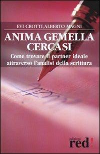 Anima gemella cercasi. Come trovare il partner ideale attraverso l'analisi della scrittura - Evi Crotti, Alberto Magni - Libro Red Edizioni 2004, Le stelle della Lyra | Libraccio.it