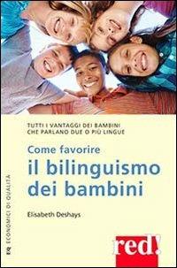 Come favorire il bilinguismo dei bambini - Elisabeth Deshays - Libro Red Edizioni 2003, Economici di qualità | Libraccio.it