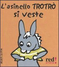 L' asinello Trotrò si veste - Bénédicte Guettier - Libro Red Edizioni 2003, Junior | Libraccio.it
