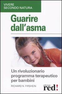 Guarire dell'asma. Un rivoluzionario programma terapeutico per bambini - Richard N. Firshein - Libro Red Edizioni 2004, Vivere secondo natura | Libraccio.it