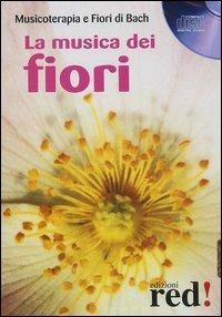 La musica dei fiori. Musicoterapia e fiori di Bach. CD Audio  - Libro Red Edizioni 2004, Musica | Libraccio.it