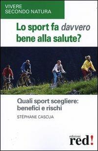 Lo sport fa davvero bene alla salute? Quali sport scegliere: benefici e rischi - Stéphane Cascua - Libro Red Edizioni 2004, Vivere secondo natura | Libraccio.it