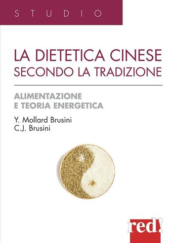 La dietetica cinese secondo la tradizione. Ediz. illustrata - Yvonne Mollard Brusini, Jack C. Brusini - Libro Red Edizioni 2012, Studio | Libraccio.it