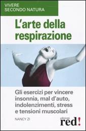 L' arte della respirazione. Gli esercizi per vincere insonnia, mal d'auto, indolenzimenti, stress e tensioni muscolari