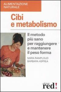 Cibi e metabolismo. Il metodo più sano per raggiungere e mantenere il peso forma - Mara Ramploud, Barbara Asprea - Libro Red Edizioni 2004, Alimentazione naturale | Libraccio.it