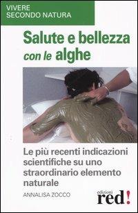Salute e bellezza con le alghe - Annalisa Zocco - Libro Red Edizioni 2004, Vivere secondo natura | Libraccio.it