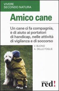 Amico cane - Vito Buono, Angela Delle Foglie - Libro Red Edizioni 2004, Vivere secondo natura | Libraccio.it